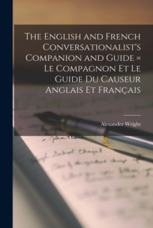 Image for The English and French Conversationalist's Companion and Guide [microform] = Le Compagnon Et Le Guide Du Causeur Anglais Et Francais