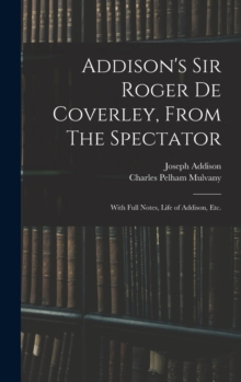 Image for Addison's Sir Roger De Coverley, From The Spectator; With Full Notes, Life of Addison, Etc.