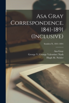 Image for Asa Gray Correspondence. 1841-1891 (inclusive); Senders N, 1841-1891