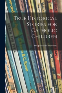 Image for True Historical Stories for Catholic Children