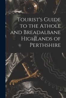 Image for Tourist's Guide to the Athole and Breadalbane Highlands of Perthshire