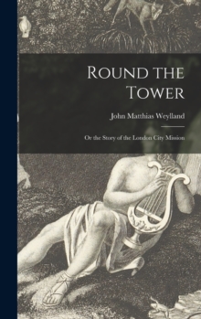 Image for Round the Tower [microform]; or the Story of the London City Mission