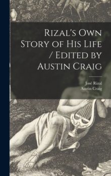 Image for Rizal's Own Story of His Life / Edited by Austin Craig