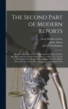 Image for The Second Part of Modern Reports : Being a Collection of Several Special Cases Most of Them Adjudged in the Court of Common Pleas, in the 26, 27, 28, 29, & 30th Years of the Reign of King Charles II 