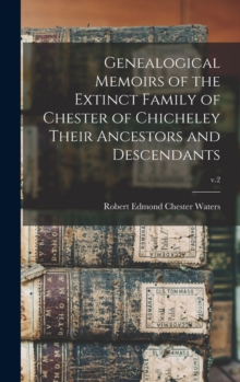 Image for Genealogical Memoirs of the Extinct Family of Chester of Chicheley Their Ancestors and Descendants; v.2