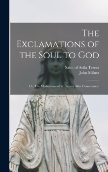 Image for The Exclamations of the Soul to God : or, The Meditations of St. Teresa After Communion