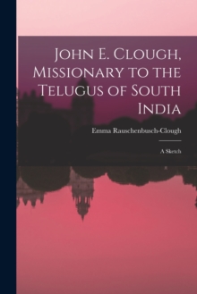 Image for John E. Clough, Missionary to the Telugus of South India