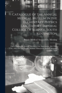 Image for Catalogue of the Annual Medical Museum in the Elementary Physics Laboratory, Imperial College of Science, South Kensington
