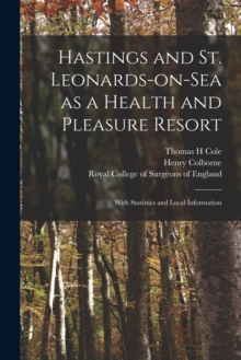 Image for Hastings and St. Leonards-on-Sea as a Health and Pleasure Resort : With Statistics and Local Information