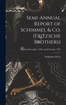 Image for Semi-annual Report of Schimmel & Co. (Fritzsche Brothers); October-November 1906, April-October 1907