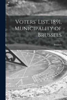 Image for Voters' List, 1891, Municipality of Brussels [microform]