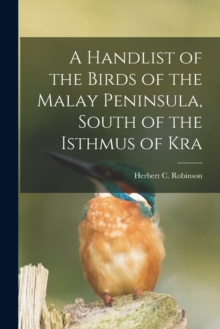 Image for A Handlist of the Birds of the Malay Peninsula, South of the Isthmus of Kra