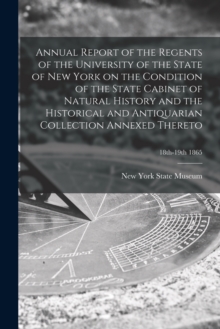 Image for Annual Report of the Regents of the University of the State of New York on the Condition of the State Cabinet of Natural History and the Historical and Antiquarian Collection Annexed Thereto; 18th-19t