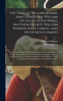 Image for The Trial of William Wemms, James Hartegan, William M'Cauley, Hugh White, Matthew Killroy, William Warren, John Carrol, and Hugh Montgomery