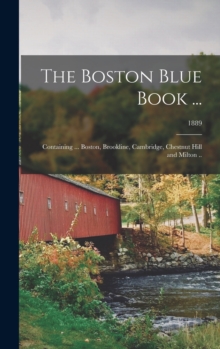 Image for The Boston Blue Book ... : Containing ... Boston, Brookline, Cambridge, Chestnut Hill and Milton ..; 1889