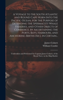 Image for A Voyage to the South Atlantic and Round Cape Horn Into the Pacific Ocean, for the Purpose of Extending the Spermaceti Whale Fisheries, and Other Objects of Commerce, by Ascertaining the Ports, Bays, 