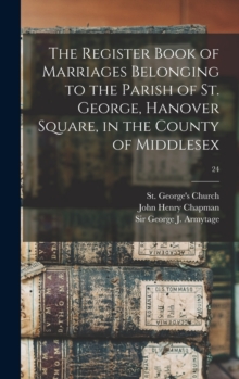 Image for The Register Book of Marriages Belonging to the Parish of St. George, Hanover Square, in the County of Middlesex; 24