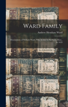 Image for Ward Family; Descendants of William Ward, Who Settled in Sudbury, Mass., in 1639