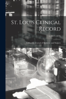 Image for St. Louis Clinical Record : a Monthly Journal of Medicine and Surgery; 4, (1877-1878)