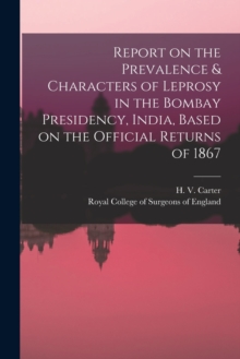 Image for Report on the Prevalence & Characters of Leprosy in the Bombay Presidency, India, Based on the Official Returns of 1867