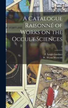 Image for A Catalogue Raisonne of Works on the Occult Sciences; 1