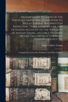 Image for Fragmentary Records of the Youngs, Comprising, in Addition to Much General Information Respecting Them, a Particular and Extended Account of the Posterity of Ninian Young, an Early Resident of East Fa