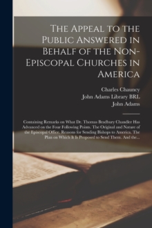 Image for The Appeal to the Public Answered in Behalf of the Non-Episcopal Churches in America : Containing Remarks on What Dr. Thomas Bradbury Chandler Has Advanced on the Four Following Points. The Original a