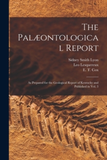 Image for The Palaeontological Report : as Prepared for the Geological Report of Kentucky and Published in Vol. 3