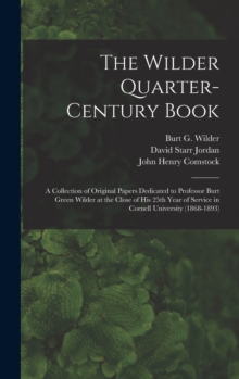 Image for The Wilder Quarter-century Book : a Collection of Original Papers Dedicated to Professor Burt Green Wilder at the Close of His 25th Year of Service in Cornell University (1868-1893)