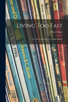 Image for Living Too Fast : or, The Confession of a Bank Officer