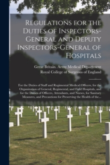 Image for Regulations for the Duties of Inspectors-general and Deputy Inspectors-general of Hospitals