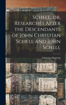 Image for Schell, or, Researches After the Descendants of John Christian Schell and John Schell