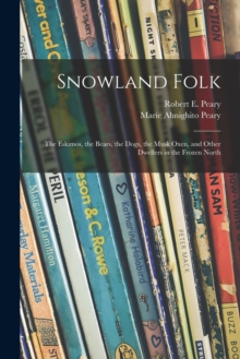 Image for Snowland Folk : the Eskimos, the Bears, the Dogs, the Musk Oxen, and Other Dwellers in the Frozen North