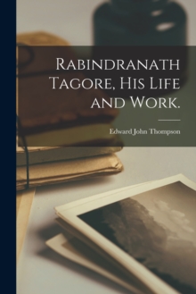 Image for Rabindranath Tagore, His Life and Work.