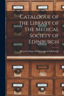 Image for Catalogue of the Library of the Medical Society of Edinburgh
