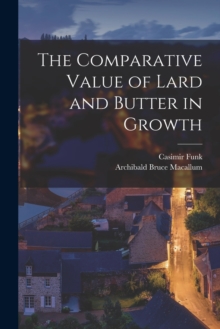 Image for The Comparative Value of Lard and Butter in Growth [microform]