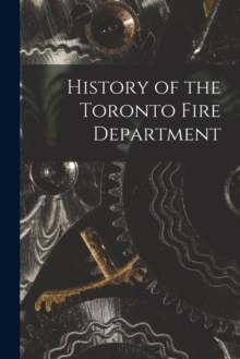 Image for History of the Toronto Fire Department