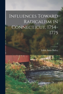 Image for Influences Toward Radicalism in Connecticut, 1754-1775; 5