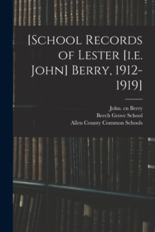 Image for [School Records of Lester [i.e. John] Berry, 1912-1919]
