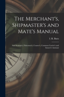 Image for The Merchant's, Shipmaster's and Mate's Manual