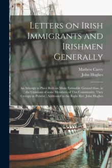 Image for Letters on Irish Immigrants and Irishmen Generally