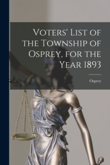 Image for Voters' List of the Township of Osprey, for the Year 1893 [microform]
