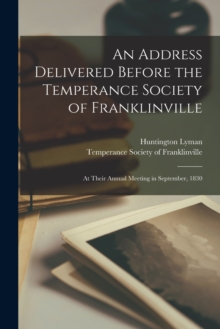 Image for An Address Delivered Before the Temperance Society of Franklinville