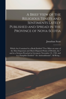 Image for A Brief View of the Religious Tenets and Sentiments Lately Published and Spread in the Province of Nova-Scotia [microform]