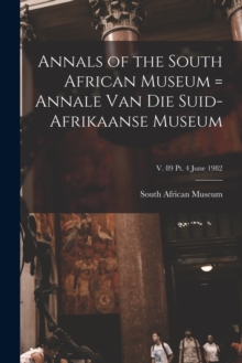 Image for Annals of the South African Museum = Annale Van Die Suid-Afrikaanse Museum; v. 89 pt. 4 June 1982