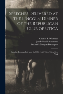 Image for Speeches Delivered at the Lincoln Dinner of the Republican Club of Utica