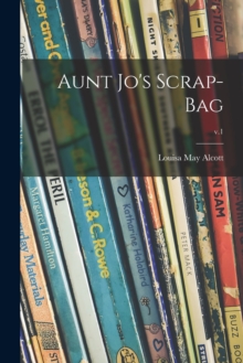Image for Aunt Jo's Scrap-bag; v.1