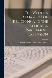 Image for The World's Parliament of Religions and the Religious Parliament Extension