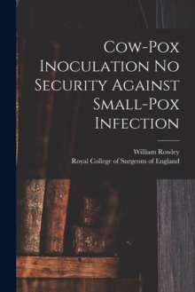 Image for Cow-pox Inoculation No Security Against Small-pox Infection