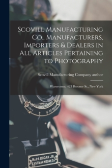Image for Scovill Manufacturing Co., Manufacturers, Importers & Dealers in All Articles Pertaining to Photography